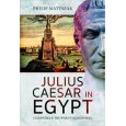 Julius Caesar in Egypt: Cleopatra and the War in Alexandri