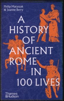 A History of Ancient Rome in 100 Lives